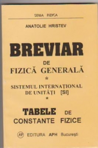 Breviar de fizica generala - sistemul internationl de unitati. TAbele de constante fizice