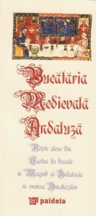 Bucataria medievala andaluza. Retete alese din Cartea de bucate in Magreb si Andaluzia in vremea Almohazilor (editie speciala, format de buzunar)