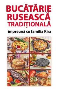 Bucatarie ruseasca traditionala impreuna cu familia KIRA - invatati sa gatiti ruseste cu maestrul bucatar KIRA