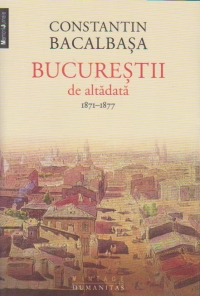 Bucurestii de altadata (vol. I). 1871-1877