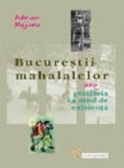 Bucurestii mahalalelor sau periferia ca mod de existenta (cuprinzand 32 de pagini foto, hartie speciala)