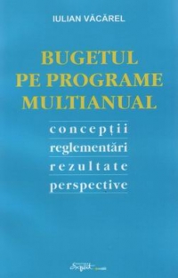 Bugetul pe programe multianual. Conceptii, reglementari, rezultate, perspective