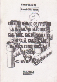 Buletin tehnic de preturi la instalatii electrice, sanitare, gaze, incalzire centrala, canalizare in mica constructie si reparatii. Noiembrie 2007