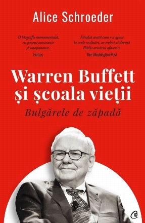 Bulgărele de zăpadă : Warren Buffett şi şcoala vieţii