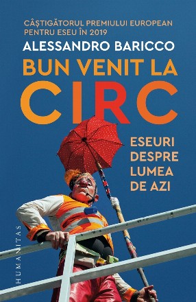 Bun venit la circ.Eseuri despre lumea de azi