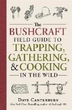 Bushcraft Field Guide to Trapping, Gathering, and Cooking in