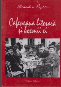 Cafeneaua literara si boemii ei - O evocare cronologica, ilustrata cu 125 de fotografii si desene de epoca