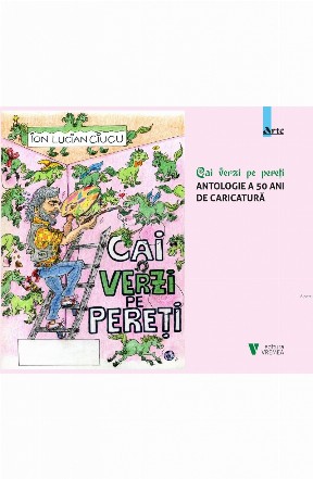 Cai verzi pe pereţi : antologie a 50 ani de caricatură