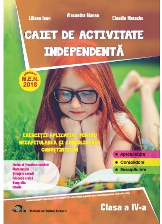 Caiet de activitate independenta. Limba si literatura romana. Matematica. Stiintele naturii. Educatie civica. Geografie. Istorie. Exercitii aplicative pentru recapitularea si consolidarea cunostiintelor. Clasa a IV-a