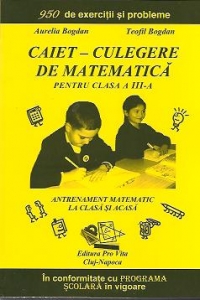 Caiet - Culegere de matematica pentru clasa a III-a: antrenament matematic la clasa si acasa