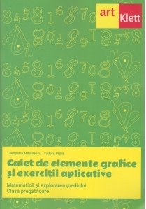 Caiet de elemente grafice si exercitii aplicative. Matematica si explorarea mediului. Clasa pregatitoare