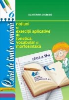 Caiet de limba romana, clasa a VI-a. Notiuni si exercitii aplicative de vocabular, fonetica si morfosintaxa