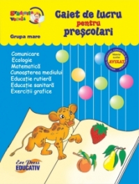 Caiet de lucru pentru prescolari (GRUPA MARE) - comunicare, ecologie, matematica, cunoasterea mediului...