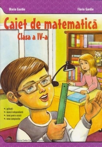 Caiet de matematica - Clasa a IV-a. Aplicatii, munca independenta, tema pentru acasa, tema campionilor