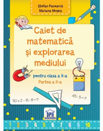 Caiet de Matematica si explorarea mediului - Clasa a II-a Semestrul al II-lea