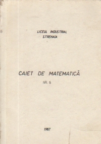 Caiet de matematica, Nr. 6 - Liceul Industrial Strehaia