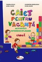 CAIET PENTRU VACANTA. Activitati interdiscliplinare. CLASA I