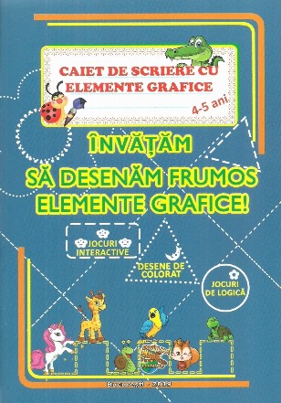 Caiet de scriere cu elemente grafice, 4-5 ani. Invatam sa desenam frumos elemente grafice!