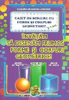 Caiet de scriere cu forme si corpuri geometrice. Invatam sa desenam forme si corpuri geometrice, 5-7 ani