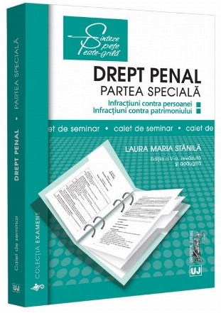 Caiet de seminar : Drept penal. Partea specială,infracţiuni contra persoanei,infracţiuni contra patrimoniului,lucrare actualizată conform modificărilor legislative intervenite în anul 2023