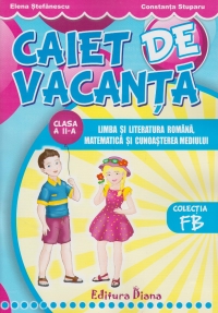 Caiet de vacanta clasa a II-a: Limba si literatura romana. Matematica si cunoasterea mediului