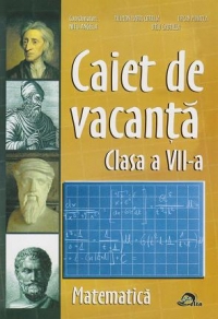 Caiet de vacanta. Matematica - Clasa a VII-a