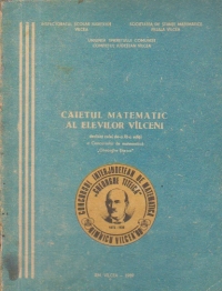 Caietul matematic al elevilor vilceni - Dedicat celei de-a XI-a editii a Concursului de matematica Gheorghe Titeica