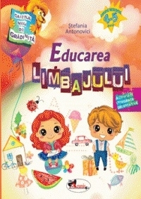 Caietul meu de gradinita. Educarea limbajului, 4-5 ani