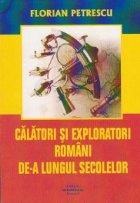 Calatori exploratori romani lungul secolelor