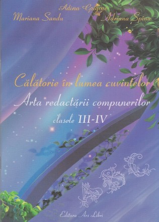 Calatorie in lumea cuvintelor. Arta redactarii compunerilor. Clasele III-IV (editia a II-a)