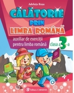 Calatorie prin limba romana. Auxiliar de exercitii pentru limba romana, clasa a III-a (CLR 3)