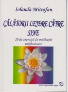 Calatorii lejere catre sine. 20 de exercitii de meditatie unificatoare