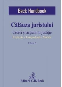 Calauza juristului. Cereri si actiuni in justitie. Editia 6