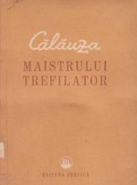 Calauza maistrului trefilator