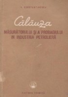 Calauza masuratorului si a probagiului in industria petroliera