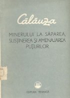 Calauza minerului la saparea, sustinerea si amenajarea puturilor