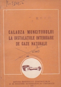 Calauza muncitorului la instalatiile interioare de gaze naturale