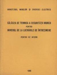 Calauza de tehnica a securitatii muncii pentru minerul de la lucrarile de intretinere pentru uz intern