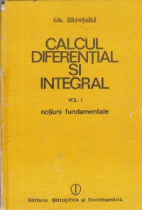 Calcul diferential si integral, Volumul I - Notiuni fundamentale