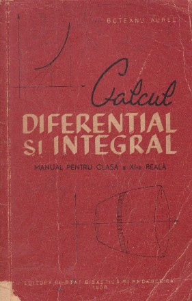 Calcul diferential si integral. Manual pentru clasa a XI-a Reala