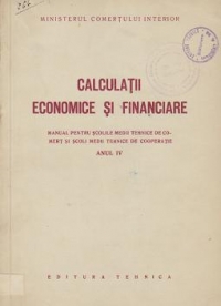 Calculatii economice si financiare - Manual pentru scolile medii tehnice de comert si scoli medii tehnice de cooperatie, Anul IV