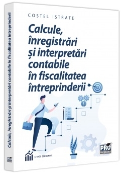 Calcule, înregistrări şi interpretări contabile în fiscalitatea întreprinderii