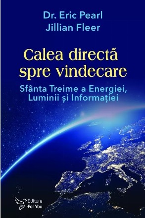 Calea directă spre vindecare : sfânta treime a energiei, luminii şi informaţiei