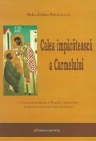 Calea imparateasca a Carmelului. O lectura tematica a Regulii Carmelului in lumina spiritualitatii rasaritene