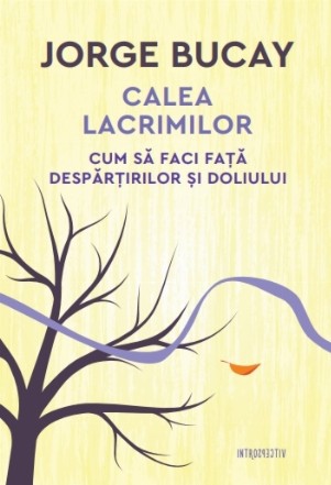 Calea lacrimilor. Cum să faci față despărțirilor și doliului