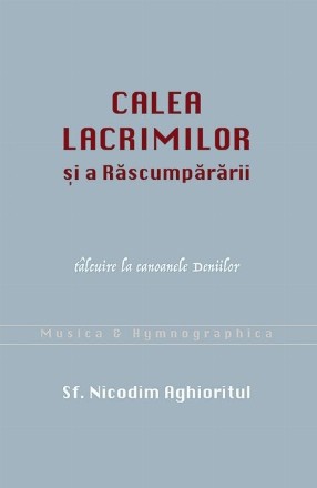 Calea lacrimilor si a Rascumpararii. Talcuire la canoanele Deniilor