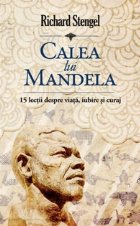 Calea lui Mandela - 15 lectii despre viata, iubire si curaj