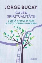 Calea spiritualității. Cum să ajungi în vârf și să îți continui urcarea