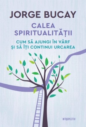 Calea spiritualității. Cum să ajungi în vârf și să îți continui urcarea