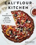 Cali\'flour Kitchen:125 Cauliflower-Based Recipes for the Car